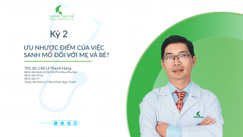 Kỳ 2: Ưu nhược điểm của việc sanh mổ đối với mẹ và bé